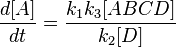 \frac{d[A]}{dt} = \frac{k_1k_3[ABCD]}{k_2[D]}