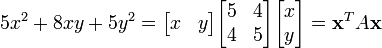 5x^2+8xy+5y^2=
\begin{bmatrix}
x&y
\end{bmatrix}
\begin{bmatrix}
5&4\\4&5
\end{bmatrix}
\begin{bmatrix}
x\\y
\end{bmatrix}
=\mathbf{x}^TA\mathbf{x} 
