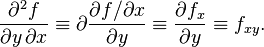 \frac{{\partial ^2 f}}{{\partial y\, \partial x}} \equiv \partial \frac{{\partial f / \partial x}}{{\partial y}} \equiv \frac{{\partial f_x}}{{\partial y}} \equiv f_{{xy}}.