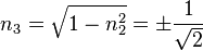 n_3=\sqrt{1-n_2^2}=\pm\frac{1}{\sqrt 2}\,\!