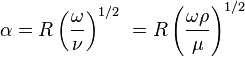 \alpha = R \left( \frac{\omega}{\nu} \right)^{1/2} \ = R \left( \frac{\omega \rho}{\mu} \right)^{1/2} \, 