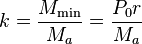  k = \frac{M_\min}{M_a} = \frac{P_0r}{M_a} 