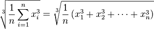 \sqrt[3]{\frac{1}{n} \sum_{i=1}^{n} x_i^3} = \sqrt[3]{\frac{1}{n}\left(x_1^3 + x_2^3 + \cdots + x_n^3\right)}