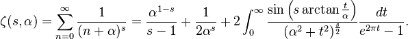 \zeta(s,\alpha)= \sum_{n=0}^\infty \frac{1}{(n+\alpha)^{s}} = 
\frac{\alpha^{1-s}}{s-1} + \frac 1{2\alpha^s} + 2\int_0^\infty\frac{\sin\left(s \arctan \frac t \alpha\right)}{(\alpha^2+t^2)^\frac s 2}\frac{dt}{e^{2\pi t}-1}.