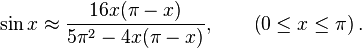 \sin x \approx \frac{16x (\pi - x)}{5 \pi^2 - 4x (\pi - x)}, \qquad \left(0\leq x\leq\pi\right).