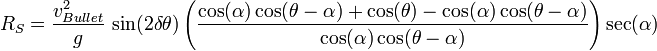 R_S=\frac{v_{Bullet}^2}{g}\, \sin(2\delta\theta)\left(\frac{\cos(\alpha)\cos(\theta-\alpha)+\cos(\theta)-\cos(\alpha)\cos(\theta-\alpha)}{\cos(\alpha)\cos(\theta-\alpha)}\right)\sec(\alpha)\,