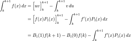 \begin{align}
 \int_k^{k + 1} f(x)\,dx &= \Big[uv\Big]_k^{k + 1} - \int_k^{k + 1} v\,du \\
                         &= \Big[f(x)P_1(x)\Big]_k^{k + 1} - \int_k^{k+1} f'(x)P_1(x)\,dx \\[8pt]
                         &= B_1(1)f(k+1)-B_1(0)f(k) - \int_k^{k+1} f'(x)P_1(x)\,dx
\end{align}