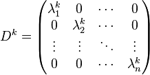 
D^k = 
\begin{pmatrix}
 \lambda_1^k &           0 & \cdots & 0 \\
           0 & \lambda_2^k & \cdots & 0 \\
      \vdots &      \vdots & \ddots & \vdots \\
           0 &           0 & \cdots & \lambda_n^k
\end{pmatrix}
