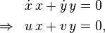 \begin{align}
&&\dot x\,x+\dot y\,y&=0\\
\Rightarrow&& u\,x+v\,y&=0,
\end{align}