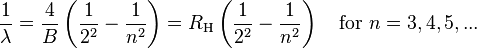 \frac{1}{\lambda} = \frac{4}{B}\left(\frac{1}{2^2} - \frac{1}{n^2}\right) = R_\mathrm{H}\left(\frac{1}{2^2} - \frac{1}{n^2}\right) \quad \mathrm{for~} n=3,4,5,...