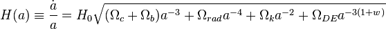 H(a) \equiv \frac{\dot{a}}{a} = H_0 \sqrt{ (\Omega_c + \Omega_b) a^{-3} + \Omega_{rad} a^{-4} + \Omega_k a^{-2} + \Omega_{DE} a^{-3(1+w)} } 