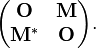  \begin{pmatrix} \mathbf{O} & \mathbf{M} \\ \mathbf{M}^* & \mathbf{O} \end{pmatrix}. 