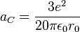 a_{C} = \frac{3 e^2}{20 \pi \epsilon_{0} r_0}