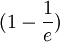 (1-\frac{1}{e})