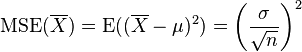 \operatorname{MSE}(\overline{X})=\operatorname{E}((\overline{X}-\mu)^2)=\left(\frac{\sigma}{\sqrt{n}}\right)^2