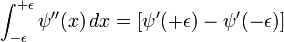 \int_{-\epsilon}^{+\epsilon} \psi''(x) \,dx = [\psi'({+\epsilon}) - \psi'({-\epsilon})] 