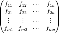 
\begin{pmatrix} f_{11} & f_{12} & \cdots & f_{1n} \\
f_{21} & f_{22} & \cdots & f_{2n} \\
\vdots & \vdots & \cdots & \vdots \\
f_{m1} & f_{m2} & \cdots & f_{mn} \end{pmatrix}
