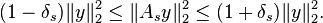 (1-\delta_s)\|y\|_{2}^2 \le \|A_s y\|_{2}^2 \le (1+\delta_s)\|y\|_{2}^2. \, 