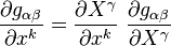 
   \frac{\partial g_{\alpha\beta}}{\partial x^k} = \frac{\partial X^\gamma}{\partial x^k}~\frac{\partial g_{\alpha\beta}}{\partial X^\gamma}
