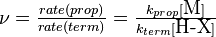  \textstyle\ \nu =  \frac {rate(prop)}{rate(term)} = \frac {k_{prop}[\mbox{M}]}{k_{term}[\mbox{H-X}]} 