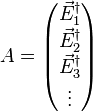 A = \begin{pmatrix} \vec E_1^\dagger \\ \vec E_2^\dagger \\ \vec E_3^\dagger \\ \vdots \end{pmatrix}