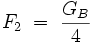 F_2\;=\;\frac{G_B}{4}