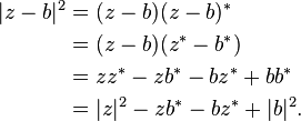 
\begin{align}
  |z-b|^2 &{}=  (z-b)(z-b)^*\\
          &{}=  (z-b)(z^*-b^*)\\
          &{}= zz^* - zb^* - bz^* + bb^*\\
          &{}=  |z|^2 - zb^* - bz^* + |b|^2 .
\end{align}