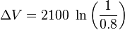 \Delta{V} =  2100\ \ln\left(\frac{1}{0.8}\right)\,