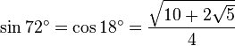 \sin 72^\circ = \cos 18^\circ = \frac{\sqrt{10+2\sqrt{5}}}{4}