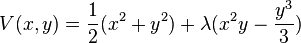 
V(x,y) = \frac{1}{2}(x^2+y^2)+\lambda (x^2y - \frac{y^3}{3})
