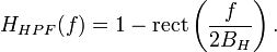 H_{HPF}(f)=1-\mathrm {rect} \left({\frac {f}{2B_{H}}}\right).