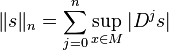  \|s\|_n = \sum_{j=0}^n \sup_{x\in M}|D^js| 