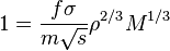 
1 = \frac{f \sigma}{m \sqrt{s}} \rho^{2/3} M^{1/3}
