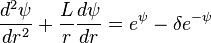 \frac{d^2\psi}{dr^2} + \frac{L}{r}\frac{d\psi}{dr} = e^\psi-\delta e^{-\psi}