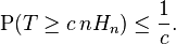 \operatorname{P}(T \geq c \, n H_n) \le \frac1c.