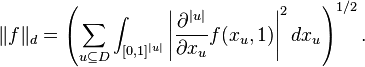 
\|f\|_d = \left(\sum_{u\subseteq D}
\int_{[0,1]^{|u|}}
\left|\frac{\partial^{|u|}}{\partial x_u} f(x_u,1)\right|^2 dx_u\right)^{1/2}.
