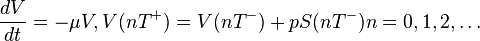  \frac{dV}{dt} = - \mu V,   V(n T^+) = V(n T^-) + p S(n T^-) n=0,1,2,\dots