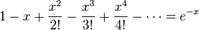 1-x+\frac{x^2}{2!}-\frac{x^3}{3!}+\frac{x^4}{4!}-\cdots=e^{-x}