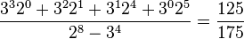 \frac{3^3 2^0 + 3^2 2^1 + 3^1 2^4 + 3^0 2^5}{2^8 - 3^4} = \frac{125}{175}