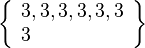 \left\{\begin{array}{l}3, 3, 3, 3, 3,3\\3\end{array}\right\}