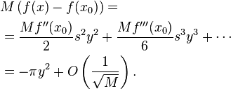 
\begin{align} 
& M\left( f(x)-f(x_0) \right) =
\\
& = \frac{Mf''(x_0)}{2}s^2y^2 +\frac{Mf''' (x_0)}{6}s^3y^3+ \cdots 
\\    
& = -\pi y^2 +O\left(\frac{1}{\sqrt{M}}\right). 
\end{align}
