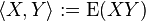  \langle X, Y \rangle := \operatorname{E}(X Y) 