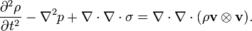 \frac{\partial^2\rho}{\partial t^2} - \nabla^2 p + \nabla\cdot\nabla\cdot\sigma = \nabla\cdot\nabla\cdot(\rho\mathbf{v}\otimes\mathbf{v}).