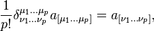  \frac{1}{p!} \delta^{\mu_1 \dots \mu_p}_{\nu_1 \dots \nu_p} a_{\lbrack \mu_1 \dots \mu_p \rbrack} = a_{\lbrack \nu_1 \dots \nu_p \rbrack} ,