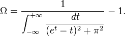  \Omega=\frac{1}{\displaystyle \int_{-\infty}^{+\infty}\frac{\,dt}{(e^t-t)^2+\pi^2}}-1 .