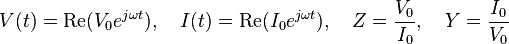 V(t)=\text{Re}(V_0 e^{j\omega t}), \quad I(t)=\text{Re}(I_0 e^{j\omega t}), \quad Z=\frac{V_0}{I_0}, \quad Y=\frac{I_0}{V_0}