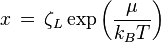 x \, = \, \zeta_{L}\exp \left(    \frac {\mu}{k_{B}T}        \right)