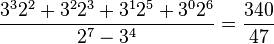 \frac{3^3 2^2 + 3^2 2^3 + 3^1 2^5 + 3^0 2^6}{2^7 - 3^4} = \frac{340}{47}