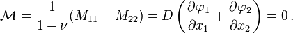 
   \mathcal{M} = \frac{1}{1+\nu}(M_{11}+M_{22}) = D\left(\frac{\partial \varphi_1}{\partial x_1}+\frac{\partial \varphi_2}{\partial x_2}\right) = 0 \,.
