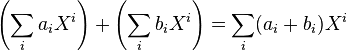 \left(\sum_i a_iX^i\right) + \left(\sum_i b_iX^i\right) = 
\sum_i (a_i+b_i)X^i